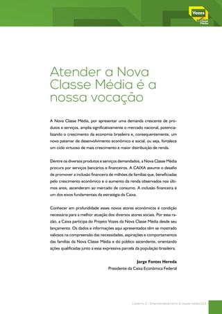 14 | Caderno 3 - Empreendedorismo & classe média
Empreendedorismo e
Nova Classe Média
A série de estudos Vozes da Nova Cla...