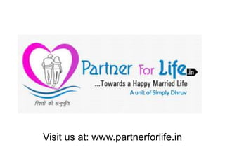Visit us at: www.partnerforlife.in
 
