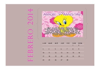 L U N M A R M I É J U E V I E S Á B D O M
1 2
3 4 5 6 7 8 9
10 11 12 13 14 15 16
17 18 19 20 21 22 23
24 25 26 27 28
febrero2014
 