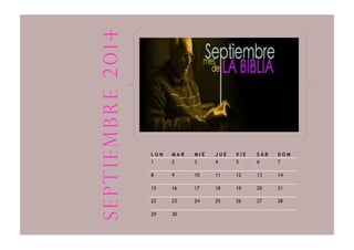 L U N M A R M I É J U E V I E S Á B D O M
1 2 3 4 5 6 7
8 9 10 11 12 13 14
15 16 17 18 19 20 21
22 23 24 25 26 27 28
29 30
septiembre2014
 