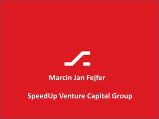Marcin Jan Fejfer
SpeedUp Venture Capital Group

 