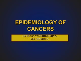 EPIDEMIOLOGY OF
CANCERS
 