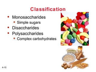 Classification


Monosaccharides





Disaccharides
Polysaccharides


4-10

Simple sugars

Complex carbohydrates

 
