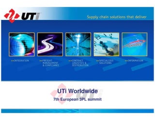 UTi Worldwide
7th European 3PL summit
 