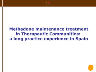 Methadone maintenance treatment in Therapeutic Communities:  a long practice experience in Spain 