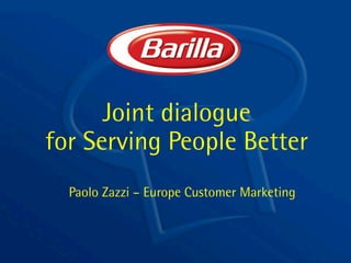 Joint dialogue
for Serving People Better
  Paolo Zazzi – Europe Customer Marketing
 