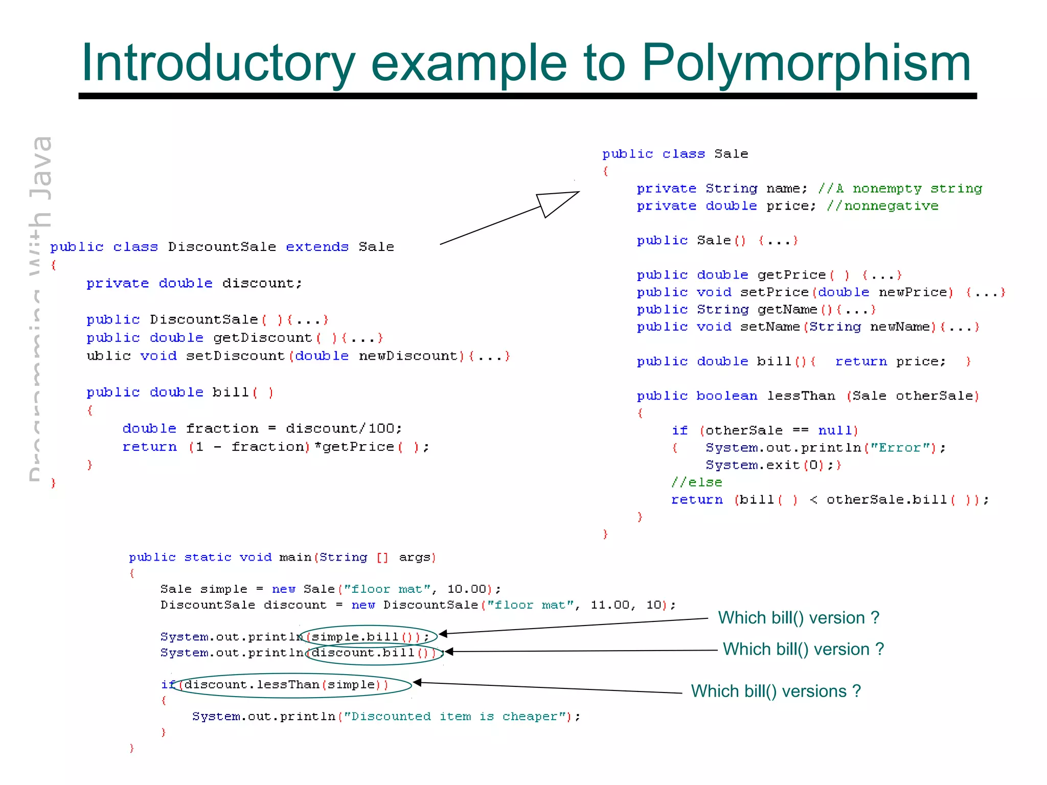 ProgrammingWithJava
ICS201
Which bill() version ?
Which bill() version ?
Which bill() versions ?
Introductory example to Polymorphism
 