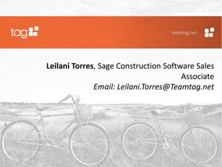 Leilani Torres, Sage Construction Software Sales
Associate
Email: Leilani.Torres@Teamtag.net
 
