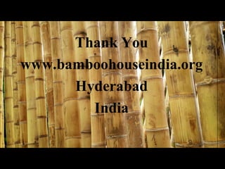 Thank You
www.bamboohouseindia.org
Hyderabad
India
 