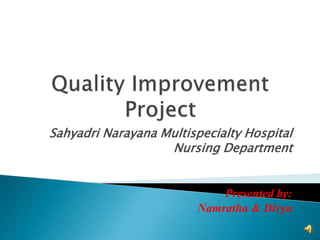 Sahyadri Narayana Multispecialty Hospital
Nursing Department
Presented by:
Namratha & Divya
 