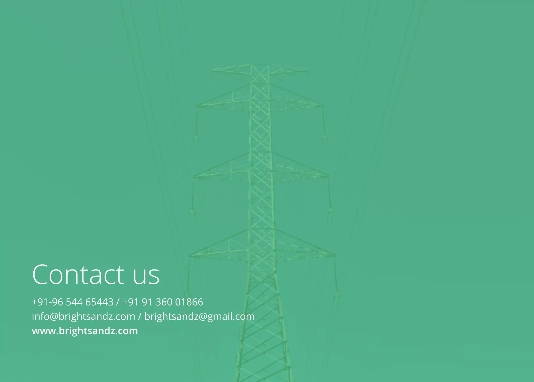 Contact us
+91-96 544 65443 / +91 91 360 01866
info@brightsandz.com / brightsandz@gmail.com
www.brightsandz.com
 