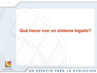 Qué hacer con un sistema legado? 