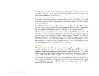 3-40 | TURLOCK GENERAL PLAN
Similarly, in 2007-09, the State of California experienced drought conditions. In response to the
drought and due to the pending implementation of meter-based water billing, per capita water
use declined significantly in the years 2008-10.
In more recent years, the City also conserves potable water from the deep aquifer by using
recycled water for landscape irrigation and for power plant cooling. The City also uses shallow
groundwater (non-potable water) and stormwater runoff for landscape irrigation, which further
conserves potable water.
Senate Bill X7-7 (SB 7) was enacted in November 2009 as part of the Urban Water Management
Planning Act. SB 7 requires water suppliers to increase water conservation efforts. The legislation
sets an overall goal of reducing urban per capita demand by 20 percent by the year 2020.
The Water Conservation in Landscaping Act of 2006 (Assembly Bill1881) requires cities and
counties to adopt landscape water conservation ordinances by January 1 2010. In accordance
with this law, the State Department of Water Resources prepared the Model Water Efficient
Landscape Ordinance. If a local agency (like the City of Turlock) had not adopted its own
ordinance by January 1, 2010, the State’s Model Water Efficient Landscape Ordinance became
effective within the jurisdiction of the Agency on January 1, 2010. The State’s Model Water
Efficient Landscape Ordinance is in effect in the City of Turlock.
Distribution
The City’s water is distributed through over 250 miles of water pipelines ranging in size from 6 to
16 inches in diameter. The City currently has plans for expansion of the distribution system for
the growth of the City both with and without the RSWSP. Figure 3-7 shows the City’s existing
potable water infrastructure. Figure 3-8 shows the proposed water infrastructure needed to
support buildout of the General Plan and the backbone infrastructure needed for the RSWSP.
The major potable water infrastructure needed includes the water supply from the RSWSP, a
water storage reservoir, a booster pump station, transmission mains, connections to the existing
water distribution system, one new well in the northwest master plan area, and two new wells in
the southeast master plan areas.
 