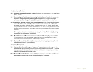 SAFETY | 10-29
Combined Public Services
10.4-u	 Complete Public Safety Building Project. Complete the construction of the new Public
Safety Building.
10.4-v	 Examine Capital Facilities and Community Facilities District Fees. Undertake a reex-
amination of the present Capital Facilities and Community Facilities District fee
schedules to reflect changes in Public Safety facility needs identified in this Plan.
10.4-w	 Coordinate Facilities Planning With Urban Expansion. When preparing master plans,
assess the ability of the Police Department to maintain service levels, and identify
strategies to mitigate potential service impacts. Ensure that the Capital Facility Fee
program, the Community Facilities District #2 and any other funding mechanisms are
updated to provide adequate funding of required facilities, equipment, apparatus and
services.
This may include implementation of the second phase of the Public Safety Building
pursuant to the Space Needs Assessment.
10.4-x	 Radio Infrastructure Requirements. Amend Chapter 8 (Building Regulations) of the
Turlock Municipal Code to require all new construction to be designed to amplify
emergency radio communications within larger buildings.
10.4-y	 Maintain Access to Fire Hydrants. Develop and implement a program to apply and
maintain red curbing at al fire hydrants.
Emergency Management
10.4-z	 Maintain Coordinated Emergency Response Program. Update the Emergency Man-
agement Plan periodically to maintain currency with available information. Continue
to cooperate with Stanislaus County and other jurisdictions in preparing and imple-
menting Emergency Preparedness Plans.
10.4-aa	Maintain Evacuation Routes. Ensure that major access and evacuation corridors are
available and unobstructed in case of major emergency or disaster.
 
