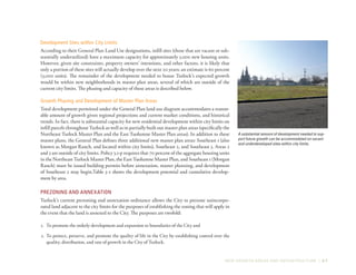NEW GROWTH AREAS AND INFRASTRUCTURE | 3-7
Development Sites within City Limits
According to their General Plan Land Use designations, infill sites (those that are vacant or sub-
stantially underutilized) have a maximum capacity for approximately 5,000 new housing units.
However, given site constraints, property owners’ intentions, and other factors, it is likely that
only a portion of these sites will actually develop over the next 20 years; an estimate is 60 percent
(3,000 units). The remainder of the development needed to house Turlock’s expected growth
would be within new neighborhoods in master plan areas, several of which are outside of the
current city limits. The phasing and capacity of these areas is described below.
Growth Phasing and Development of Master Plan Areas
Total development permitted under the General Plan land use diagram accommodates a reason-
able amount of growth given regional projections and current market conditions, and historical
trends. In fact, there is substantial capacity for new residential development within city limits on
infill parcels throughout Turlock as well as in partially built out master plan areas (specifically the
Northeast Turlock Master Plan and the East Tuolumne Master Plan areas). In addition to these
master plans, the General Plan defines three additional new master plan areas: Southeast 1 (also
known as Morgan Ranch, and located within city limits), Southeast 2, and Southeast 3. Areas 2
and 3 are outside of city limits. Policy 3.1-p requires that 70 percent of the aggregate housing units
in the Northeast Turlock Master Plan, the East Tuolumne Master Plan, and Southeast 1 (Morgan
Ranch) must be issued building permits before annexation, master planning, and development
of Southeast 2 may begin.Table 3-2 shows the development potential and cumulative develop-
ment by area.
Prezoning and Annexation
Turlock’s current prezoning and annexation ordinance allows the City to prezone unincorpo-
rated land adjacent to the city limits for the purposes of establishing the zoning that will apply in
the event that the land is annexed to the City. The purposes are twofold:
1.	 To promote the orderly development and expansion to boundaries of the City and
2.	To protect, preserve, and promote the quality of life in the City by establishing control over the
quality, distribution, and rate of growth in the City of Turlock.
A substantial amount of development needed to sup-
port future growth can be accommodated on vacant
and underdeveloped sites within city limits.
 