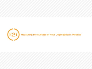 McCormick | CONFIDENTIAL | Page 1 | 11/5/2013
Measuring the Success of Your Organization’s Website
 
