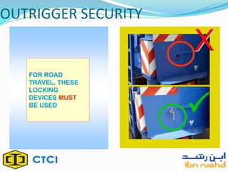 OUTRIGGER SECURITY
FOR ROAD
TRAVEL, THESE
LOCKING
DEVICES MUST
BE USED

X
 
