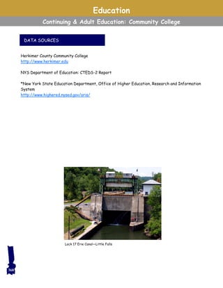 Education
Continuing & Adult Education: Community College
Herkimer County Community College
http://www.herkimer.edu
NYS Department of Education: CTEDS-2 Report
*New York State Education Department, Office of Higher Education, Research and Information
System
http://www.highered.nysed.gov/oris/
DATA SOURCES
Lock 17 Erie Canal—Little Falls
368
 