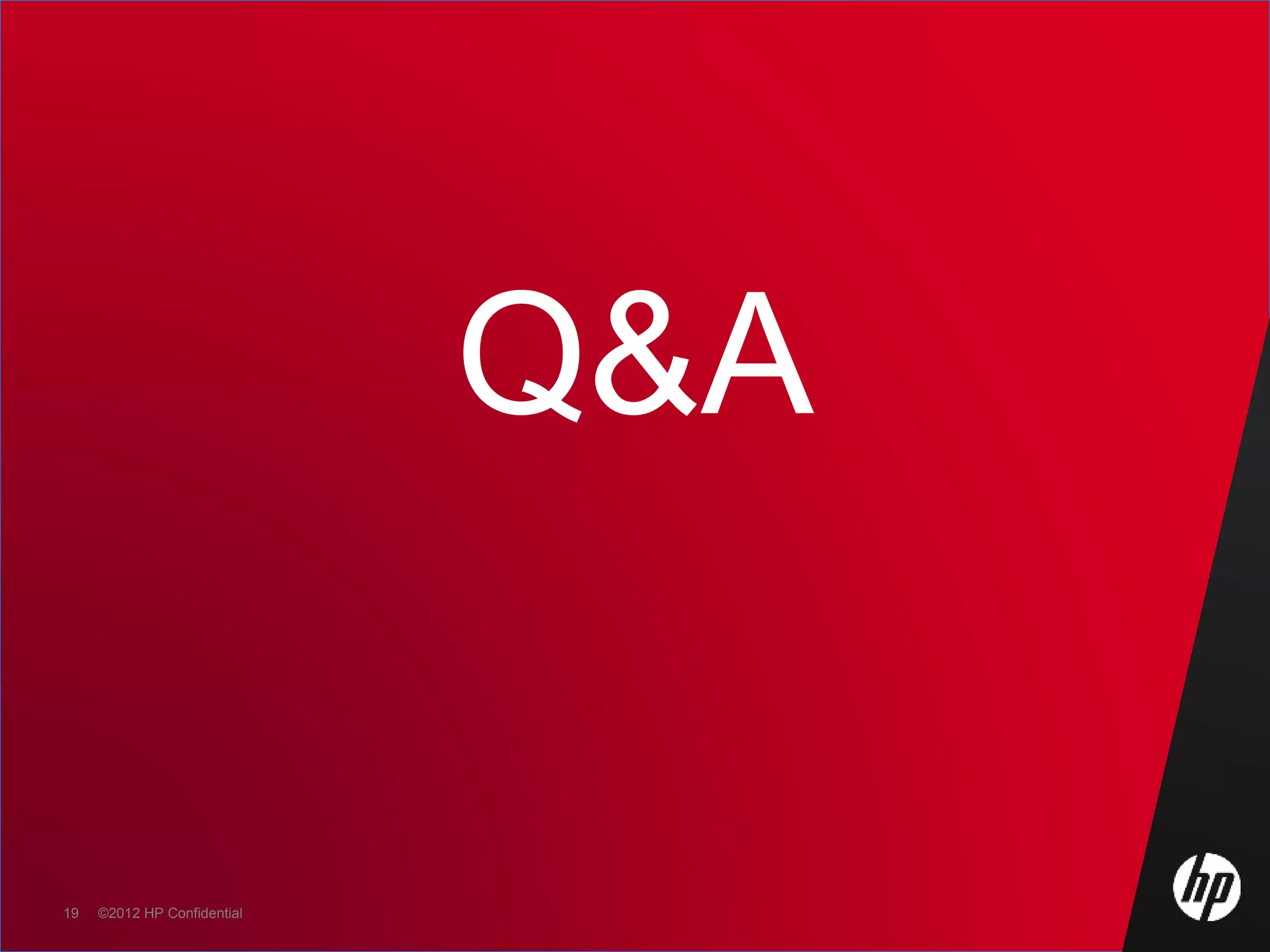 ©2012 HP Confidential19 ©2012 HP Confidential19
Q&A
 