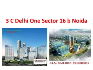 3 C Delhi One Sector 16 b Noida
 