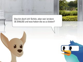 Das bin doch ich! Schön, aber wer ist denn
3C DIALOG und was haben die so zu bieten?
 