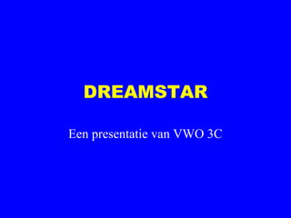 DREAMSTAR

Een presentatie van VWO 3C
 