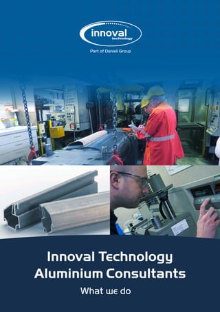 Innoval Technology
Aluminium Consultants
What we do
 