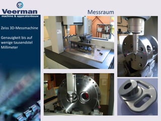 Messraum
Zeiss 3D-Messmachine
Genauigkeit bis auf
wenige tausendstel
Millimeter
 