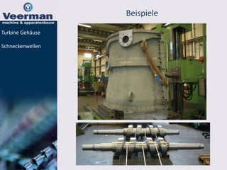 Beispiele
Turbine Gehäuse
Schneckenwellen
 
