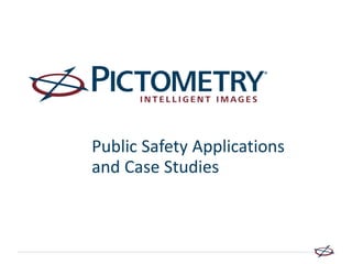 Public Safety Applications
and Case Studies
 