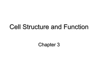 Cell Structure and Function Chapter 3 