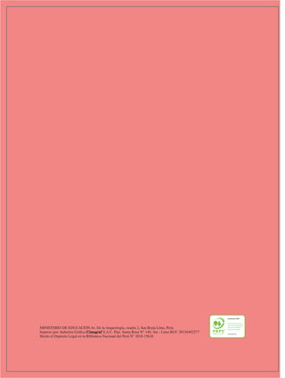 16
MINISTERIO DE EDUCACIÓN Av. De la Arqueología, cuadra 2, San Borja Lima, Perú.
Impreso por: Industria Gráfica Cimagraf S.A.C. Psje. Santa Rosa N° 140, Ate - Lima RUC 20136492277.
Hecho el Depósito Legal en la Biblioteca Nacional del Perú N° 2018-15618
 