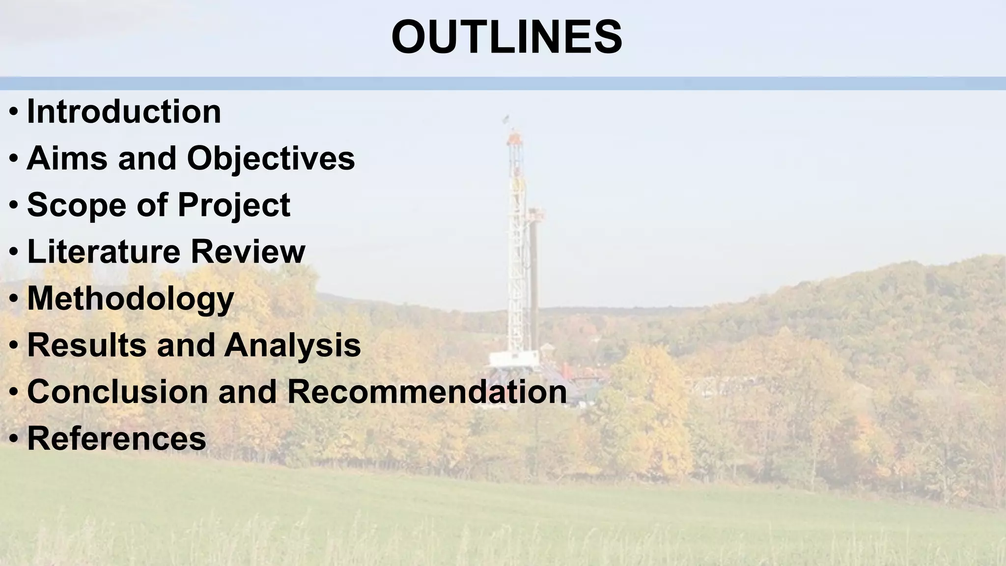 OUTLINES
• Introduction
• Aims and Objectives
• Scope of Project
• Literature Review
• Methodology
• Results and Analysis
• Conclusion and Recommendation
• References
 