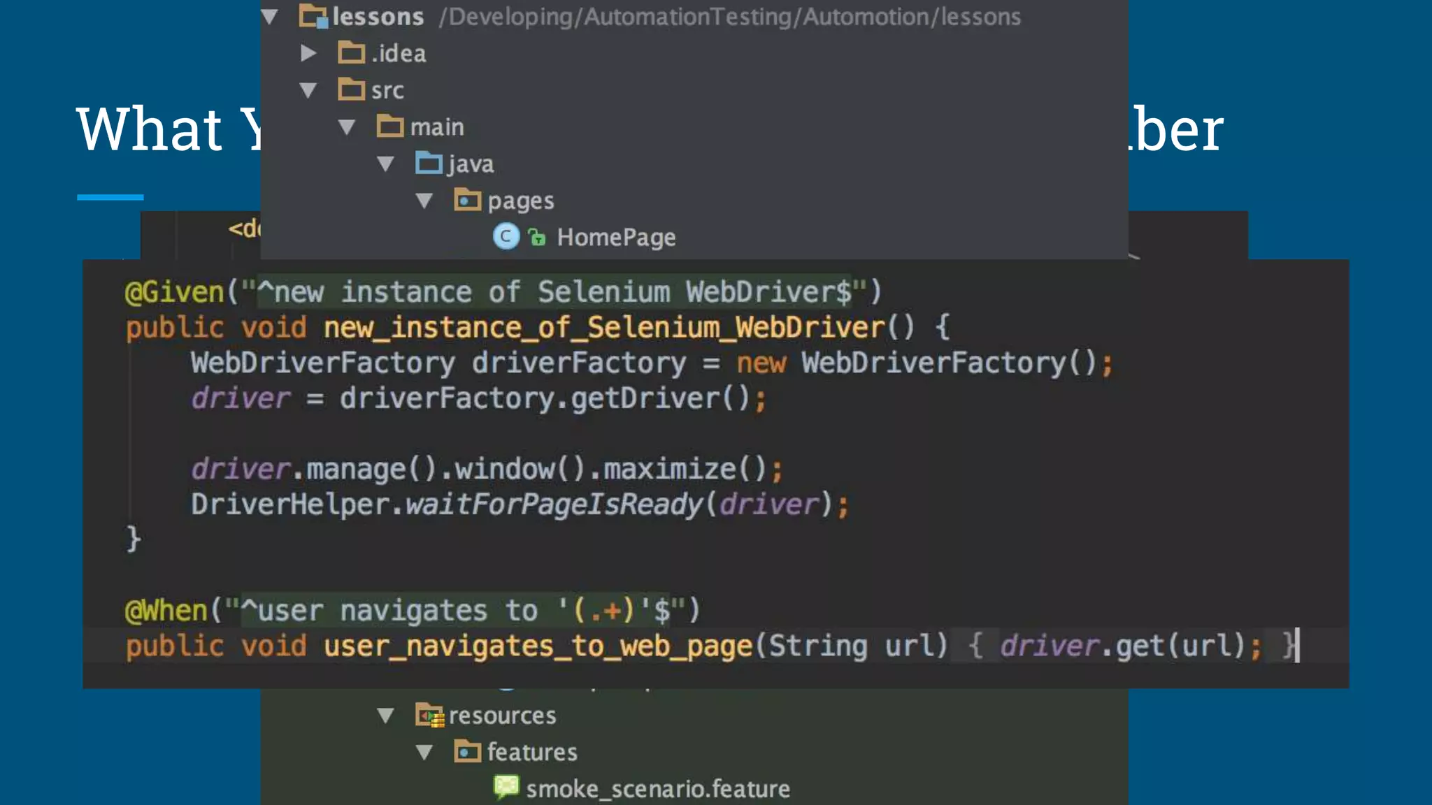 What You need to know about Cucumber
1. Maven dependencies to Cucumber
2. Feature file under “src/test/resources/../features/../”
3. Cucumber test runner
4. Implemented steps
 