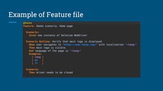 Example of Feature file
Not very clear scenario:
When user click on button
Then everything works
 