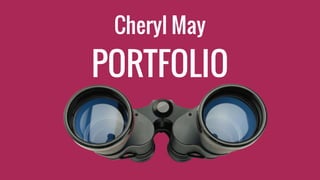 PORTFOLIO
Cheryl May
 