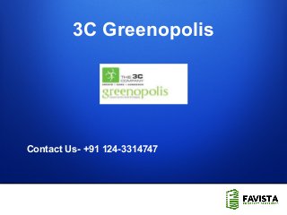 1
Contact Us- +91 124-3314747
3C Greenopolis
 