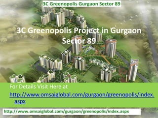 3C Greenopolis Project in Gurgaon
             Sector 89




For Details Visit Here at
http://www.omsaiglobal.com/gurgaon/greenopolis/index.
  aspx
 