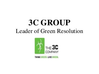 3C GROUP
Leader of Green Resolution
 