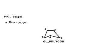 9) GL_Polygon
● Draw a polygon
 