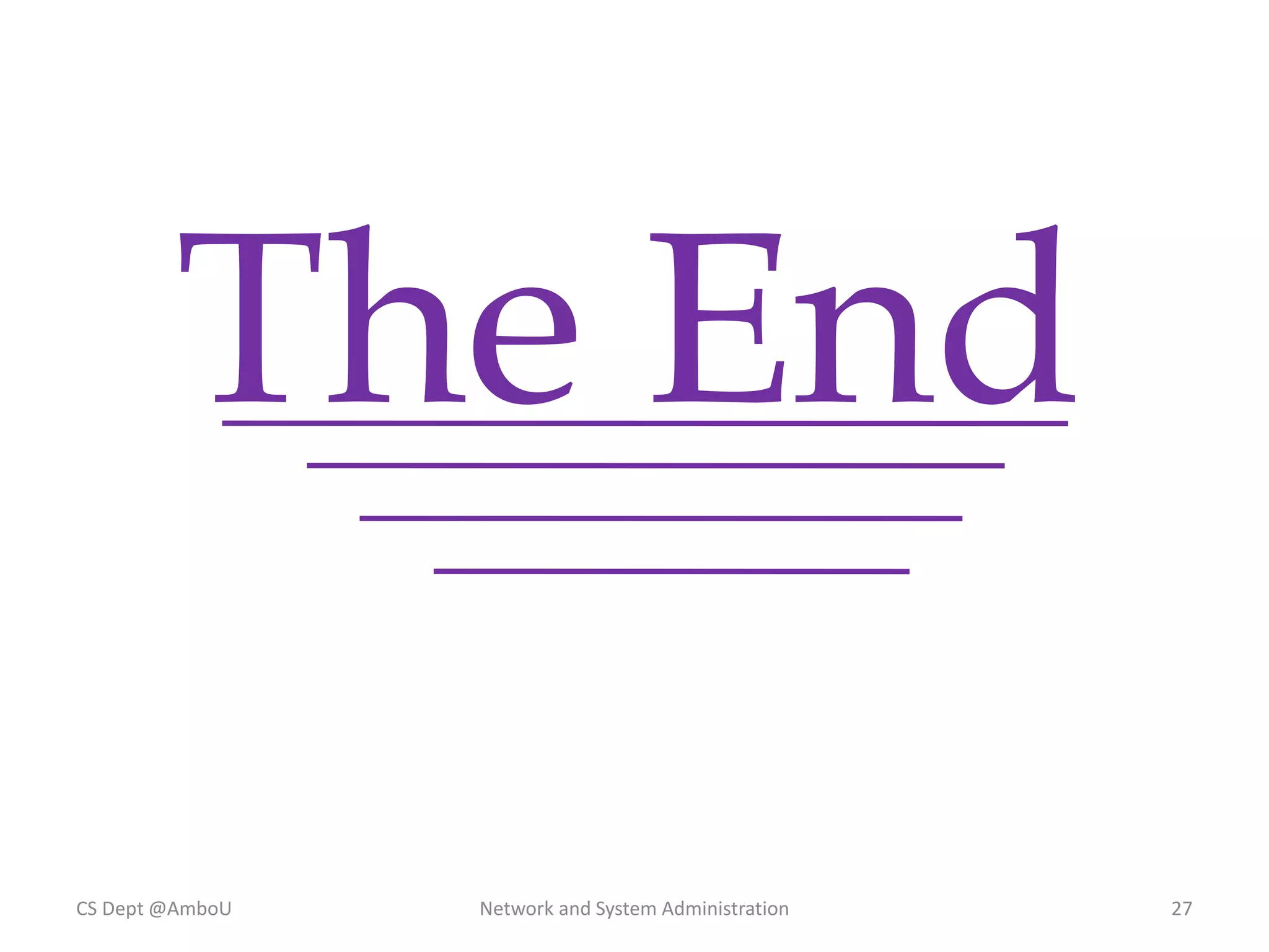 CS Dept @AmboU Network and System Administration 27
The End
 