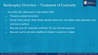 Bankruptcy Overview – Treatment of Contracts
 Rejection
 Debtor may seek court approval to reject a contract it no longe...