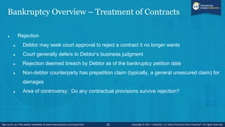 Bankruptcy Overview – Treatment of Contracts
 Assumption
 The opposite of rejection: Debtor affirms the contract will co...