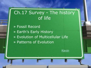 Ch.17 Survey - The history of life ,[object Object],[object Object],[object Object],[object Object],Kevin 