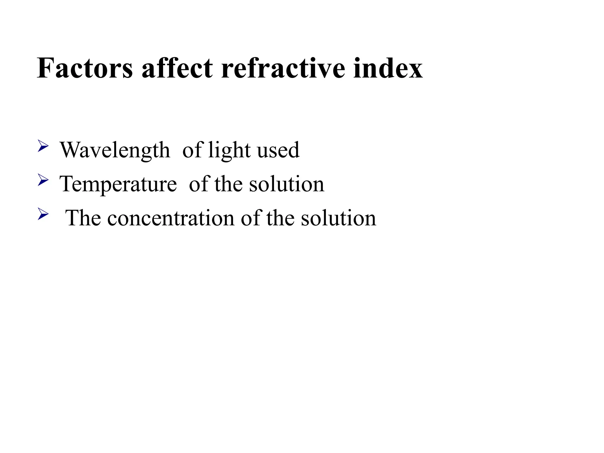 Factors affect refractive index
 Wavelength of light used
 Temperature of the solution
 The concentration of the solution
 