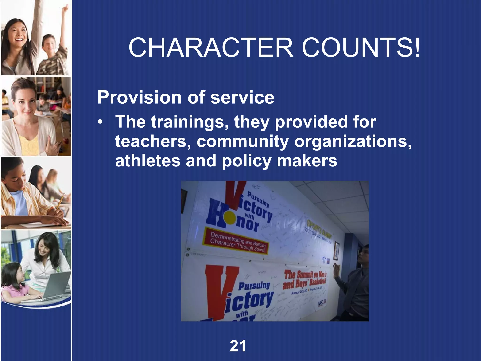 CHARACTER COUNTS! Provision of service The trainings, they provided for teachers, community organizations, athletes and policy makers 