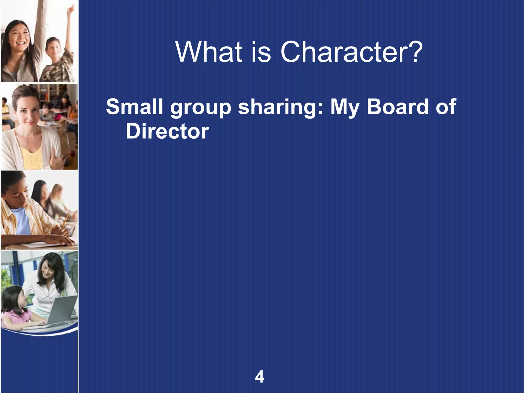What is Character? Small group sharing: My Board of Director 