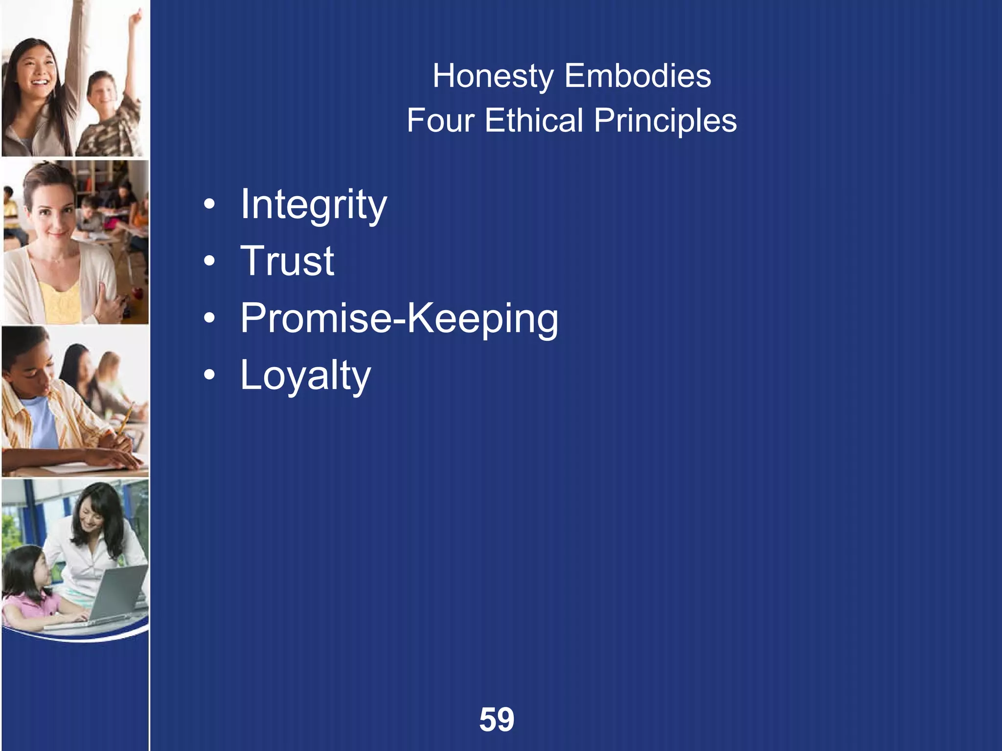 Honesty Embodies Four Ethical Principles Integrity Trust Promise-Keeping Loyalty 