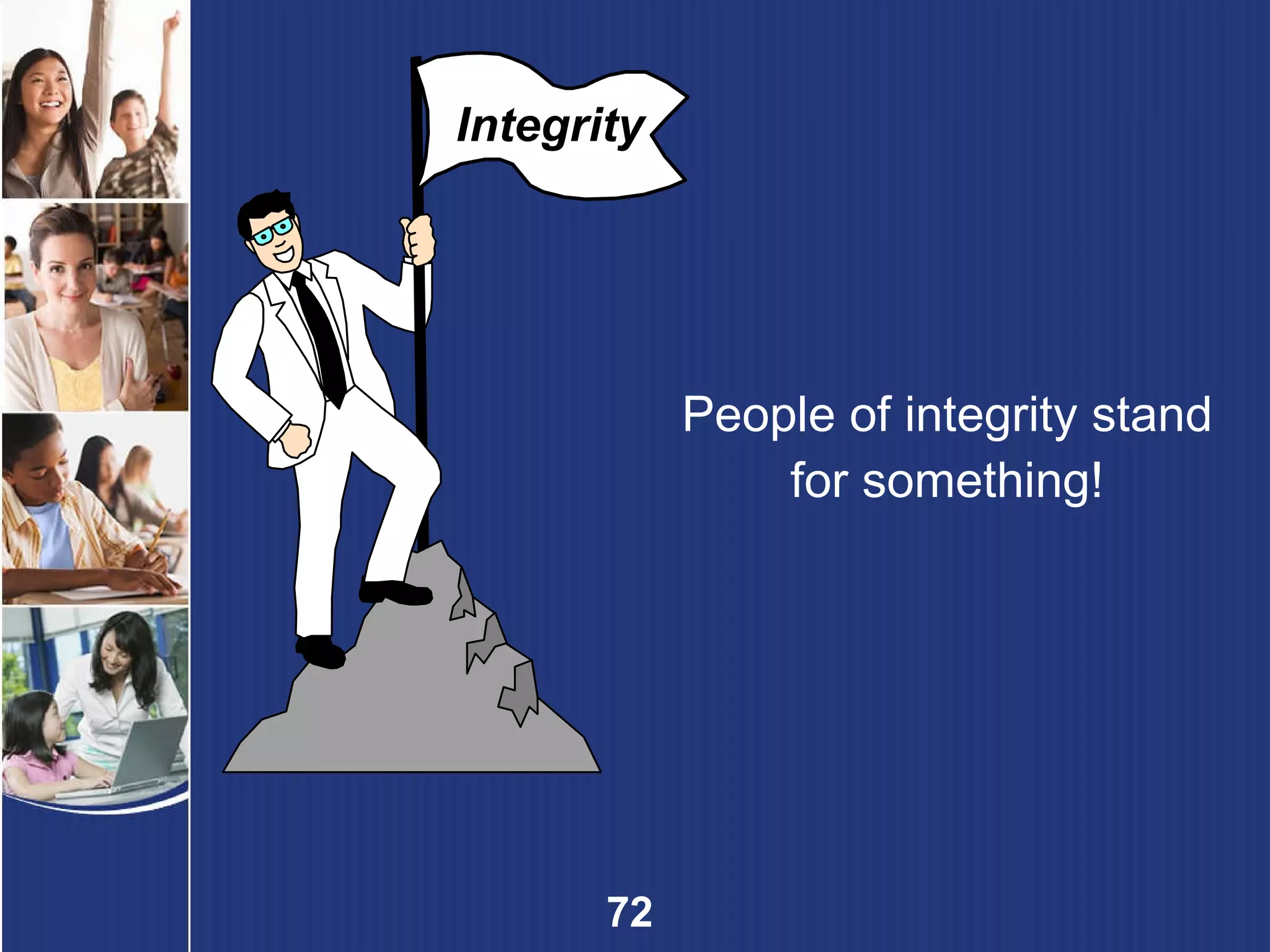 People of integrity stand for something! Integrity 
