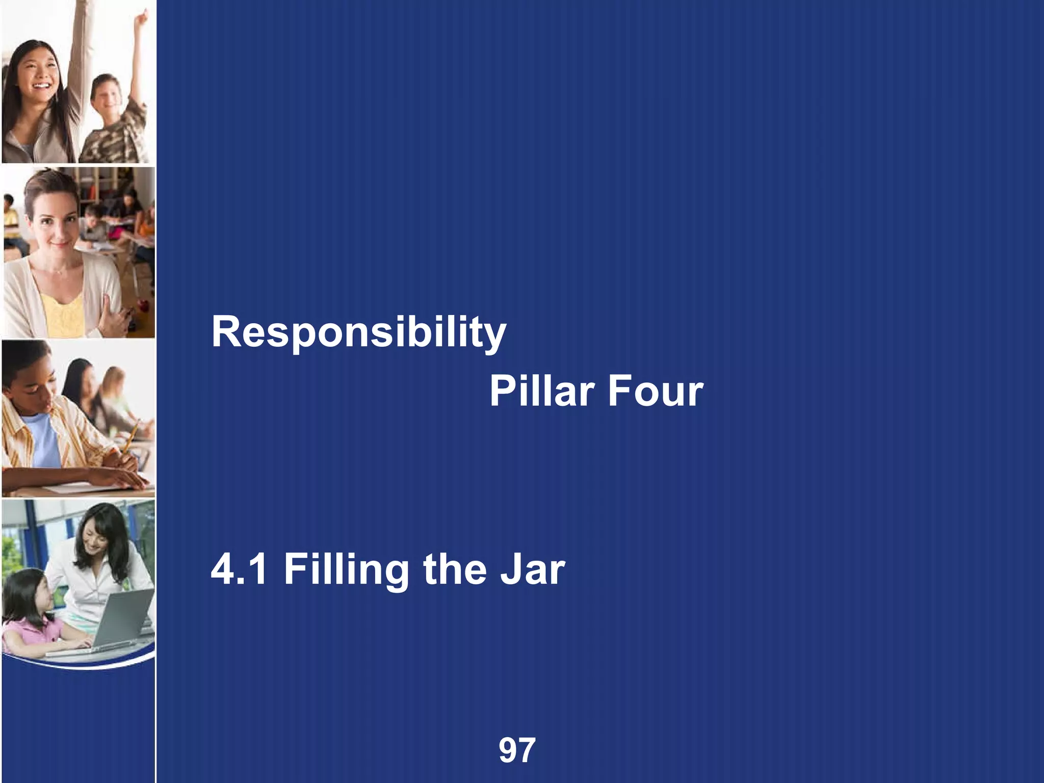 Responsibility Pillar Four 4.1 Filling the Jar 